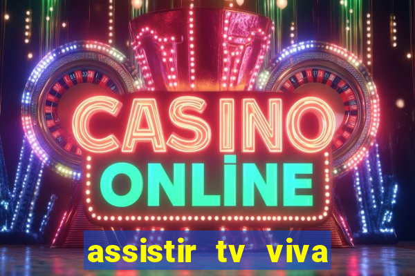 assistir tv viva online grátis