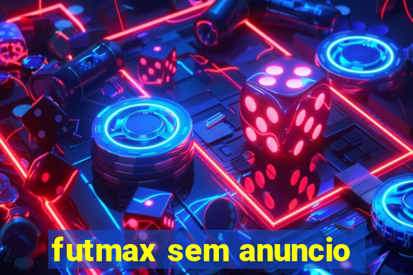 futmax sem anuncio