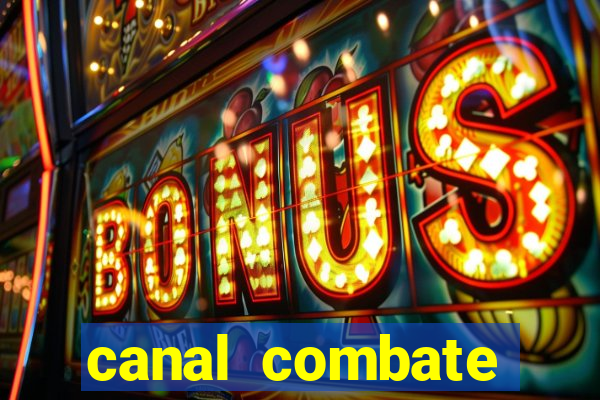 canal combate multicanais ao vivo