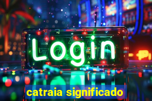 catraia significado