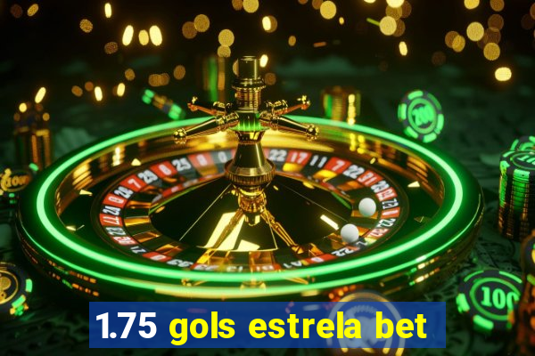 1.75 gols estrela bet
