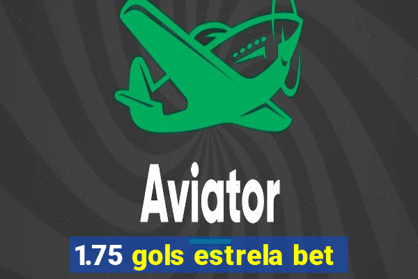 1.75 gols estrela bet