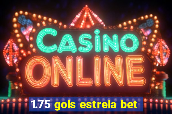 1.75 gols estrela bet