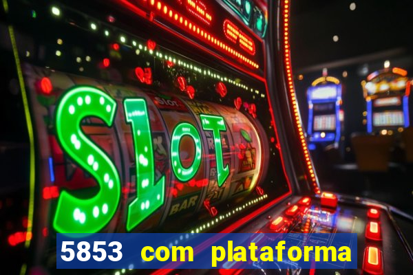 5853 com plataforma de jogos