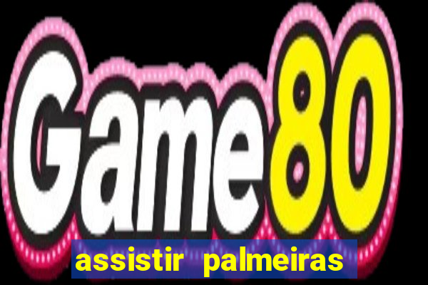 assistir palmeiras futebol play