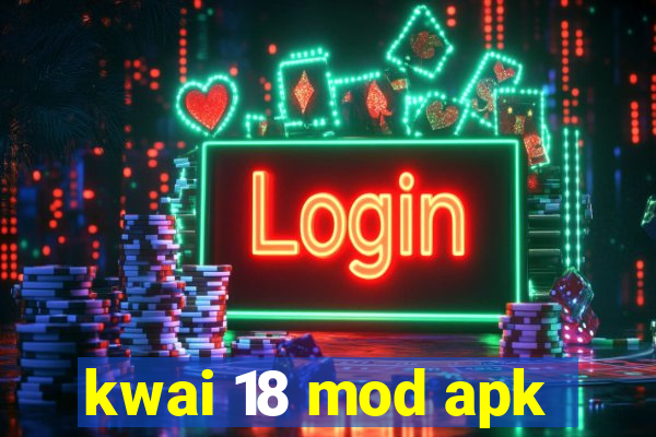 kwai 18 mod apk