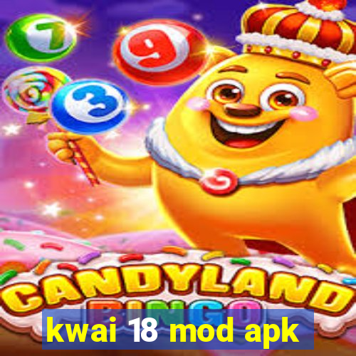 kwai 18 mod apk