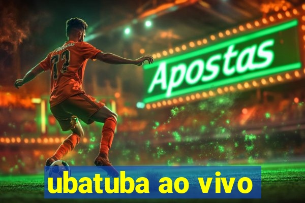 ubatuba ao vivo