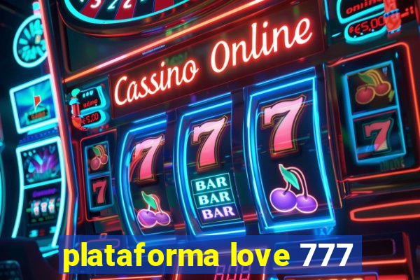 plataforma love 777