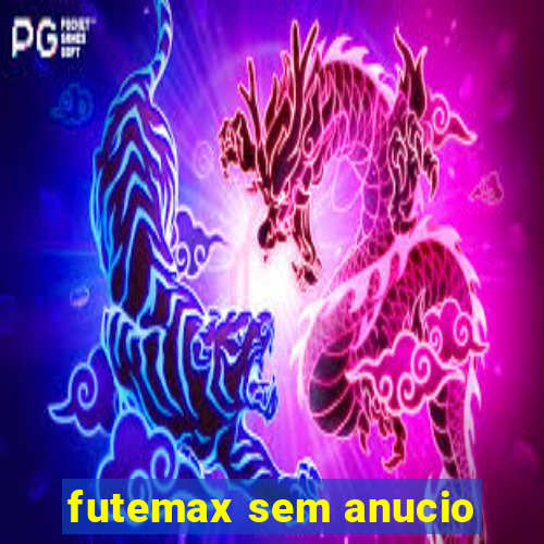 futemax sem anucio