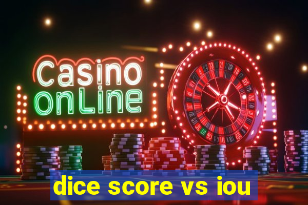 dice score vs iou
