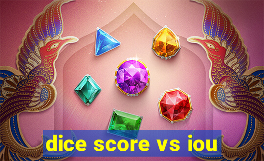 dice score vs iou