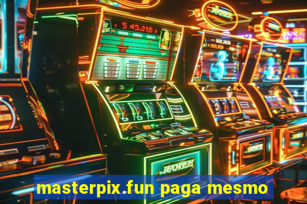 masterpix.fun paga mesmo