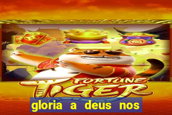 gloria a deus nos altos ceus letra
