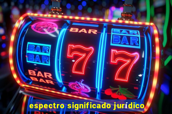espectro significado jurídico