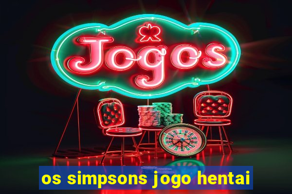 os simpsons jogo hentai