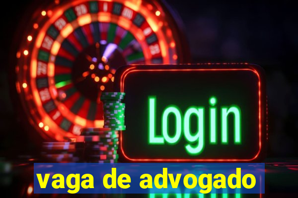 vaga de advogado