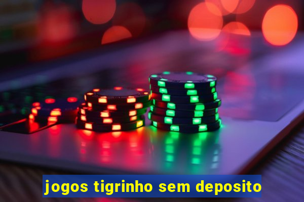 jogos tigrinho sem deposito