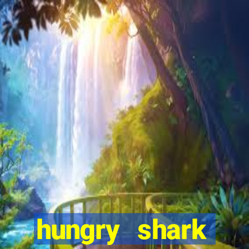 hungry shark evolution dinheiro infinito 2024