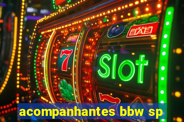 acompanhantes bbw sp