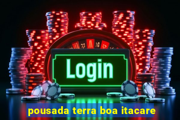 pousada terra boa itacare