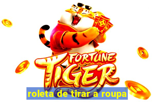 roleta de tirar a roupa