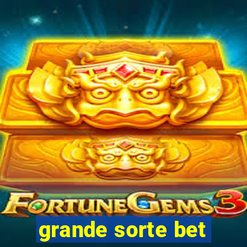 grande sorte bet