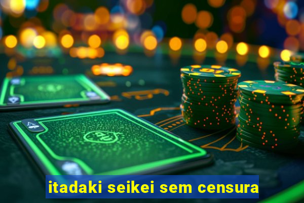 itadaki seikei sem censura