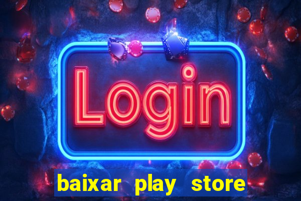 baixar play store para pc baixaki