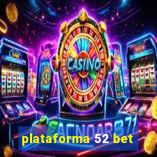 plataforma 52 bet