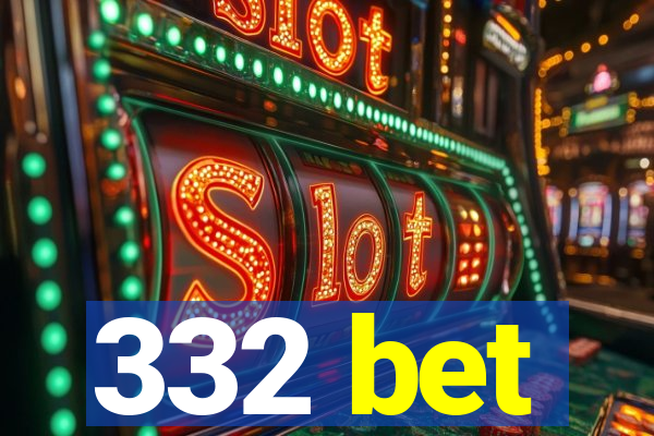 332 bet