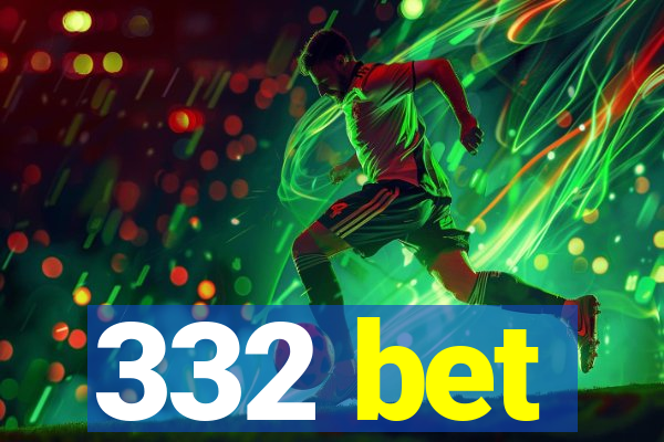 332 bet