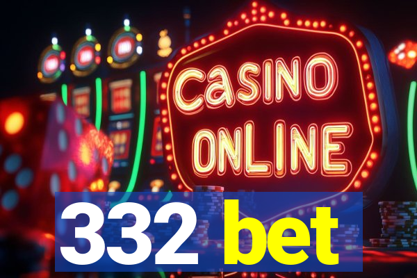 332 bet