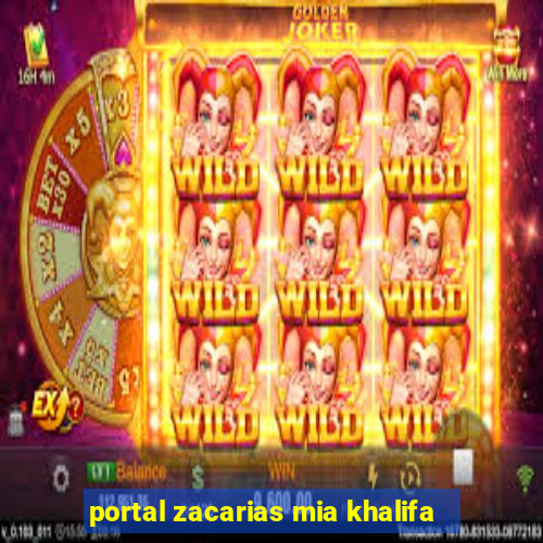 portal zacarias mia khalifa