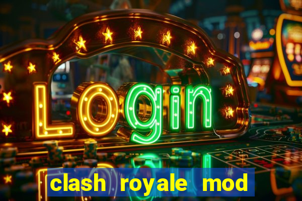 clash royale mod cartas modificadas