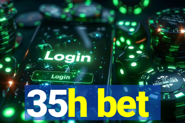 35h bet