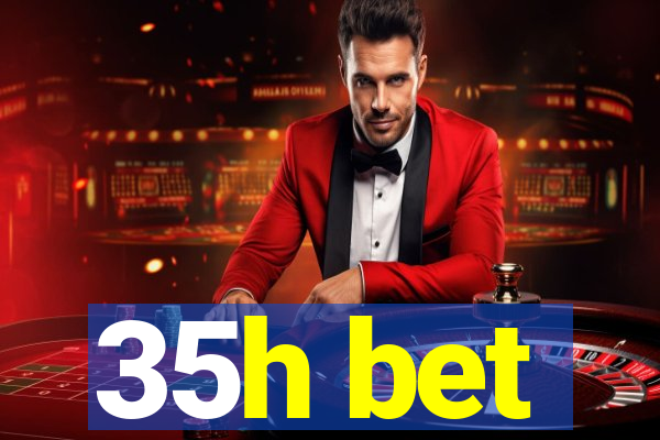 35h bet