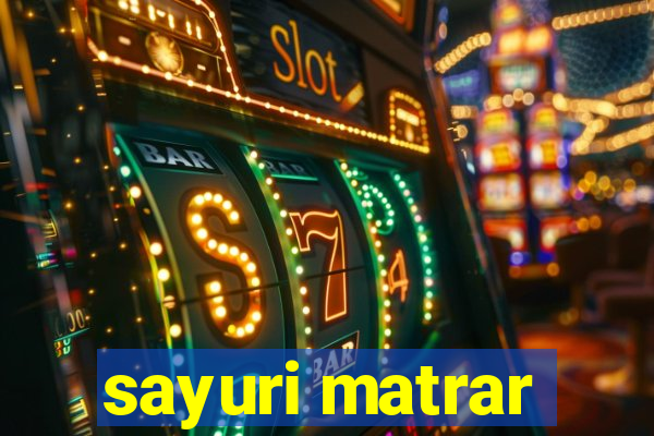 sayuri matrar