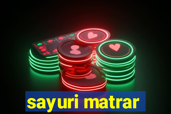 sayuri matrar