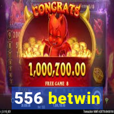 556 betwin