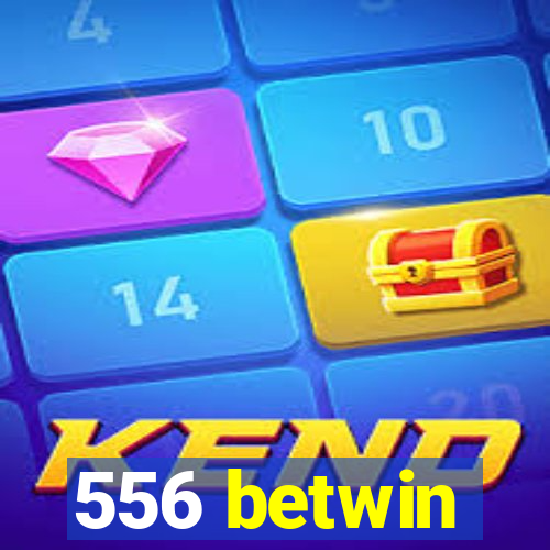556 betwin