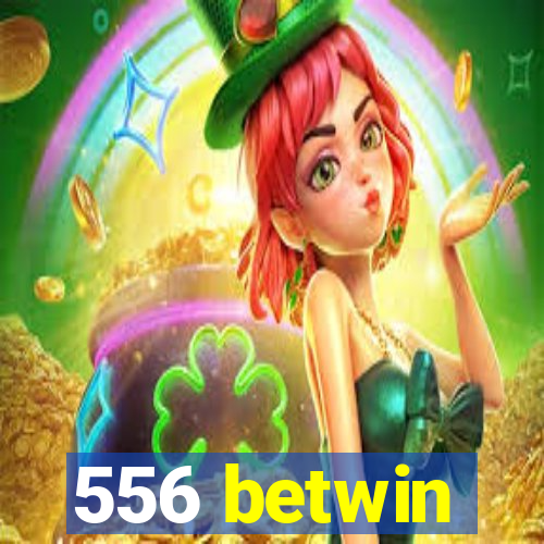 556 betwin