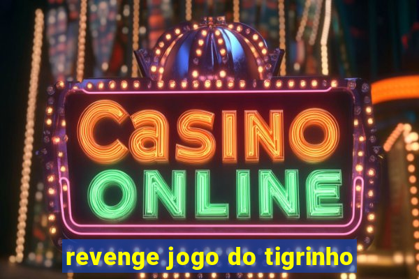 revenge jogo do tigrinho
