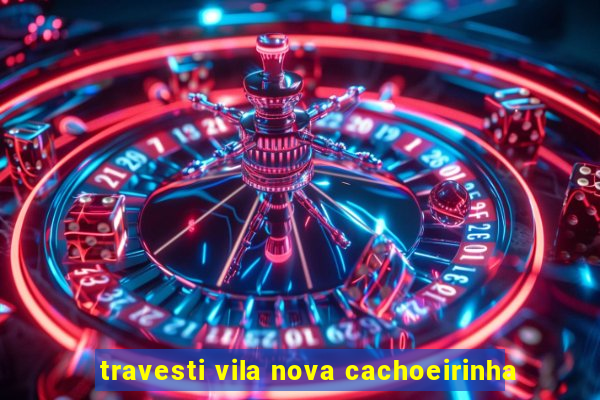travesti vila nova cachoeirinha