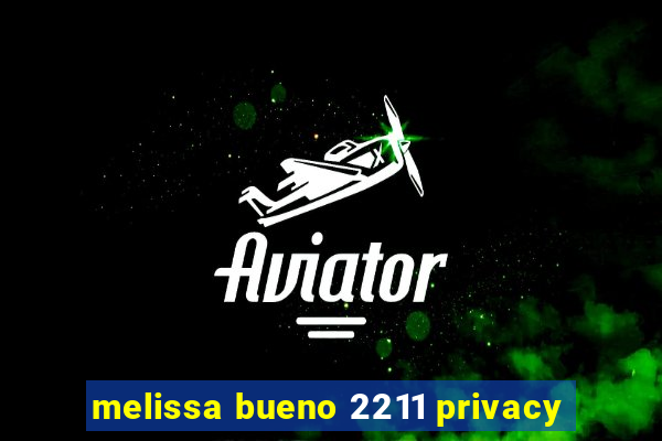 melissa bueno 2211 privacy