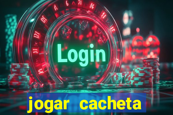 jogar cacheta valendo dinheiro