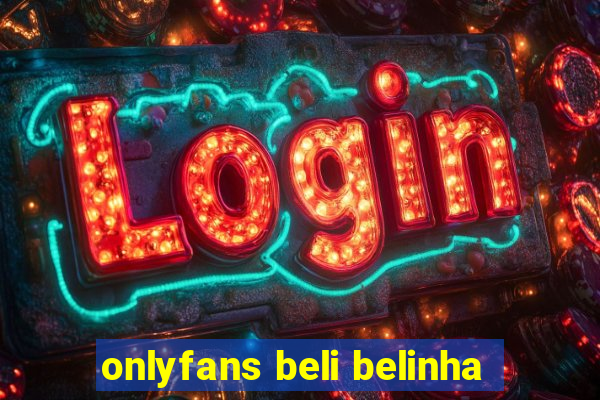 onlyfans beli belinha