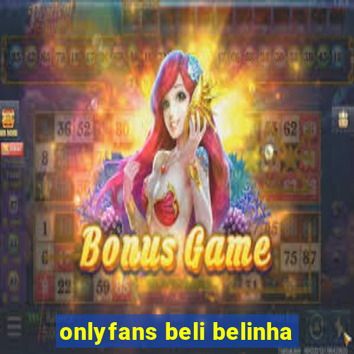 onlyfans beli belinha