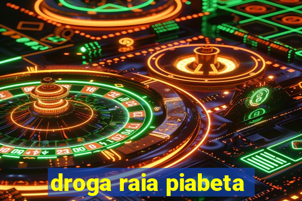 droga raia piabeta