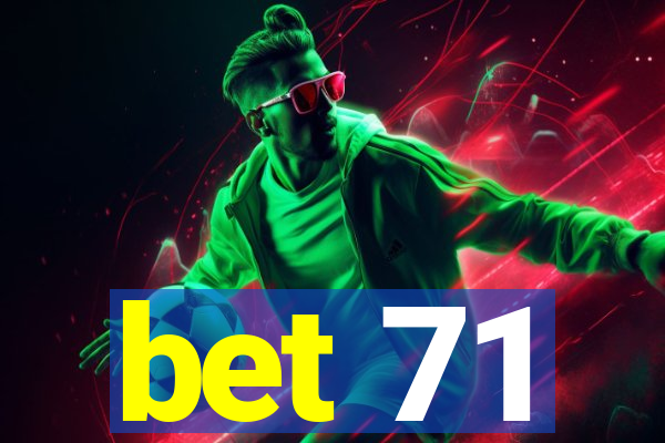bet 71